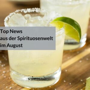 Top News aus der Spirituosenwelt &#8211; im August