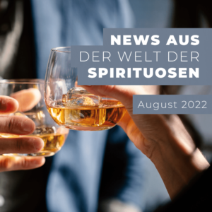 News aus der Spirituosenwelt &#8211; August 2022